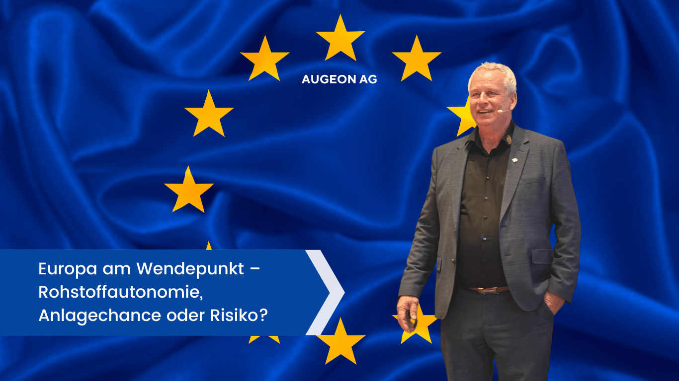 Europa am Wendepunkt – Rohstoffautonomie, Anlagechance oder Risiko? - Augeon AG